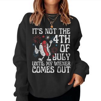 Not 4Th July Until My Wiener Come Out Hotdog Women Women Sweatshirt - Monsterry CA