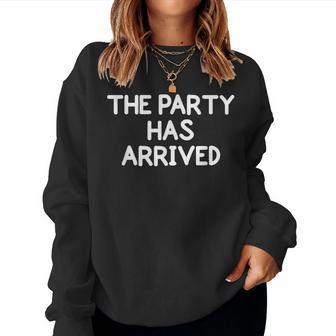 The Party Has Arrived Family Joke Sarcastic Women Sweatshirt - Monsterry