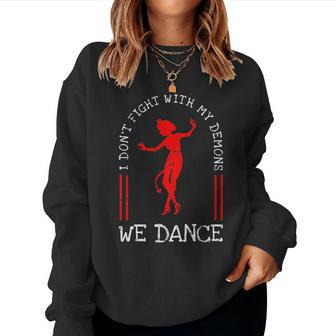 Sarcastic I Don't Fight With My Demons We Dance Women Sweatshirt - Monsterry AU