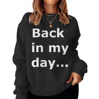 Sarcastic Saying Back In My Day Women Sweatshirt - Seseable
