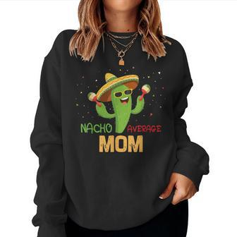 Saying Nacho Average Mom Humor Mexican Men Women Sweatshirt - Monsterry AU