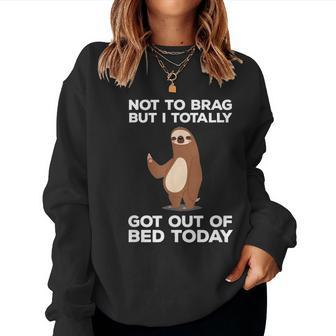 Sloth Totally Got Out Of Bed Today Women Sweatshirt - Monsterry