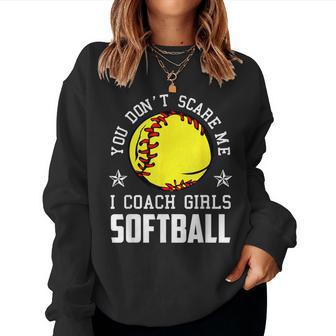 Softball Coach You Don't Scare Me I Coach Girls Women Sweatshirt - Monsterry CA