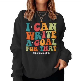 Special Education Teacher I Can Write A Goal For That Women Sweatshirt | Mazezy