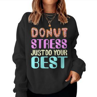 Test Day Teacher Donut Stress Just Do Your Best Women Sweatshirt - Monsterry