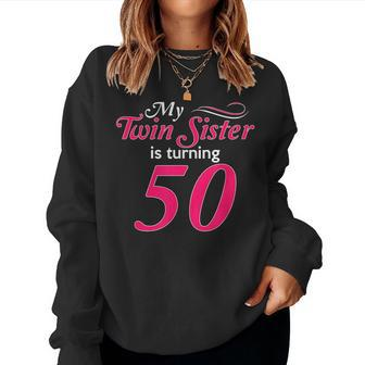 My Twin Sister Is Turning 50 Birthday 50Th Birth Year Women Sweatshirt - Monsterry CA