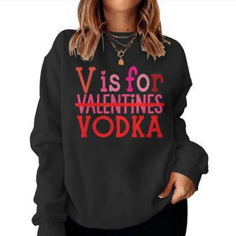 V Is For Vodka Drinking Valentine's Day Women Sweatshirt | Seseable CA