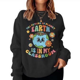 Future Planet Earth Is In My Classroom Groovy Proud Teacher Women Sweatshirt - Seseable
