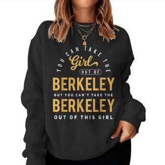 You Can Take The Girl Out Of Berkeley Cali Roots Hometown Women Sweatshirt - Monsterry DE