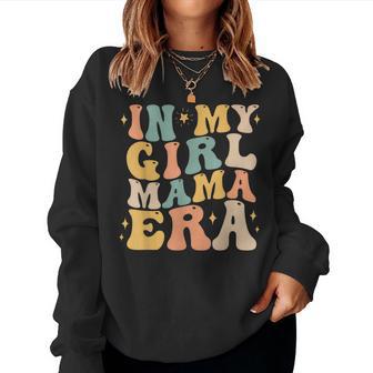 In My Girl Mama Era Mom Of Girl Mother's Day Women Women Sweatshirt - Seseable