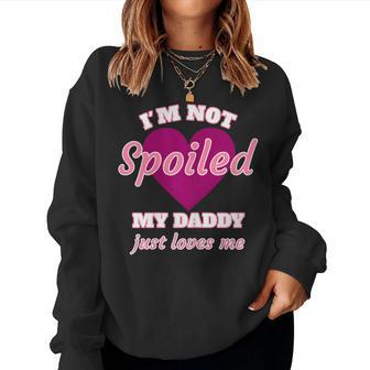 Girls I'm Not Spoiled My Daddy Just Loves Me Daughter Women Sweatshirt - Monsterry