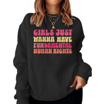 Girls Just Want To Have Fundamental Rights Feminist Equality Women Sweatshirt - Monsterry AU