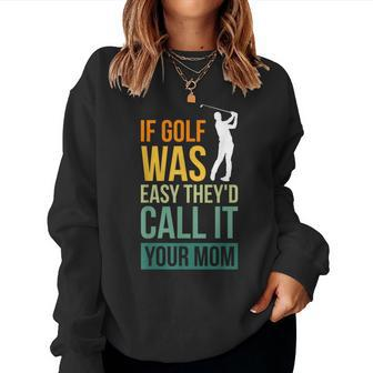 If Golf Was Easy They'd Call It Your Mom Sport Mother Adult Women Sweatshirt - Thegiftio UK