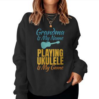 Grandma Is My Name Playing Ukulele Is My Game Ukulele Granny Women Sweatshirt - Seseable