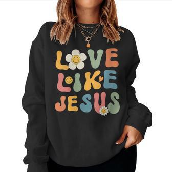 Groovy Christian For Love Like Jesus Women Sweatshirt - Monsterry