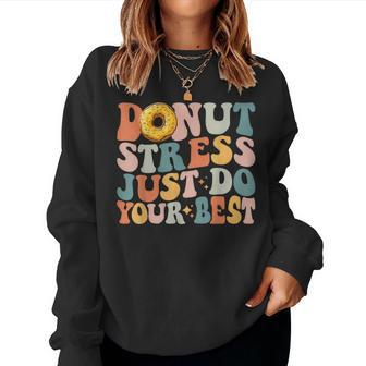 Groovy Donut Stress Just Do Your Best Teachers Testing Day Women Sweatshirt - Monsterry