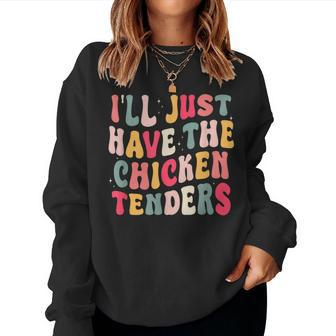 Groovy I'll Just Have The Chicken Tenders Women Sweatshirt | Seseable UK