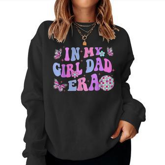 Groovy Retro In My Girl Dad Era Daddy Fathers Day Women Sweatshirt - Seseable