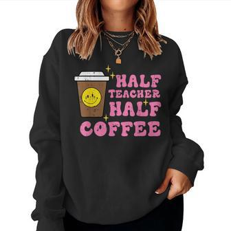 Half Teacher Coffee Teaching Educator Life Women Women Sweatshirt - Monsterry DE
