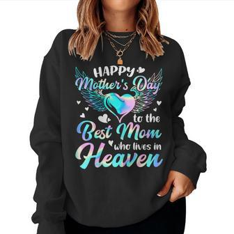 Happy Mother's Day To The Best Mom Who Lives In Heaven Women Sweatshirt - Seseable