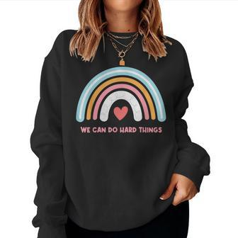 We Can Do Hard Things Motivational Teacher Rainbow Women Sweatshirt - Monsterry