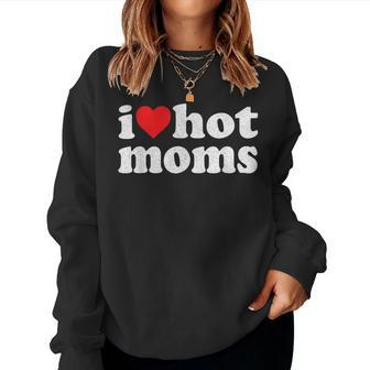 I Heart Hot Moms I Love Hot Moms Distressed Retro Vintage Women Sweatshirt | Mazezy