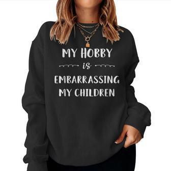 My Hobby Is Embarrassing My Children Parents Mom Dad Women Sweatshirt - Monsterry DE