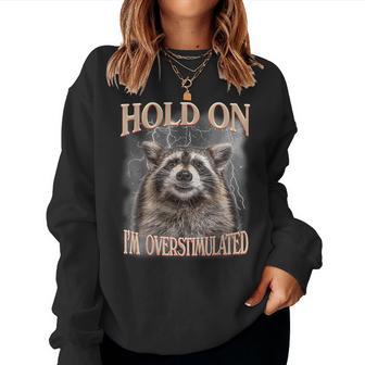Hold On I'm Overstimulated Raccoon Women Women Sweatshirt - Thegiftio UK