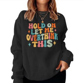 Hold On Let Me Overthink This Sarcastic Overthinking Women Sweatshirt - Thegiftio UK
