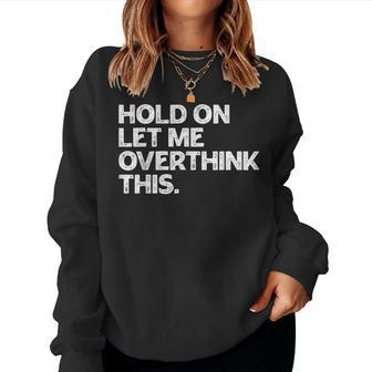 Hold On Let Me Overthink This Vintage Sarcastic Saying Women Sweatshirt - Monsterry UK