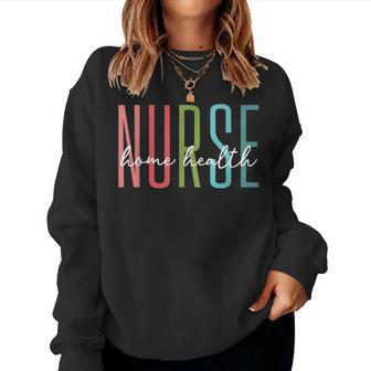 Home Health Nurse Home Care Nursing Registered Nurse Rn Women Sweatshirt - Thegiftio UK