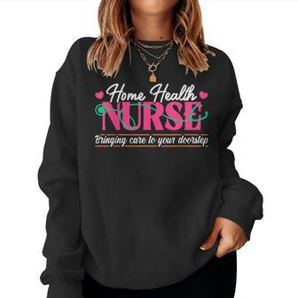 Home Health Nurse Quote Home Care Nursing Women Sweatshirt - Monsterry DE