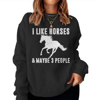I Like Horses & Maybe 3 People Horse Lover Saying Joke Women Sweatshirt - Monsterry