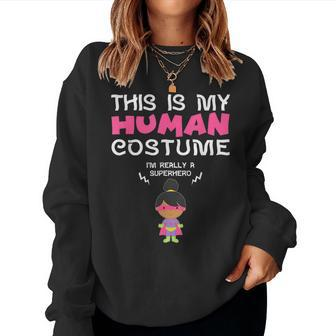 This Is My Human Costume I'm A Superhero For Girls Women Sweatshirt - Thegiftio UK