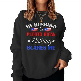 My Husband Is Puerto Rican Nothing Scares Me For Wife Women Sweatshirt - Monsterry CA