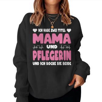 Ich Habe Zwei Titel Mama Und Pflegerin Pflege Pflegekraft Sweatshirt Frauen - Geschenkecke