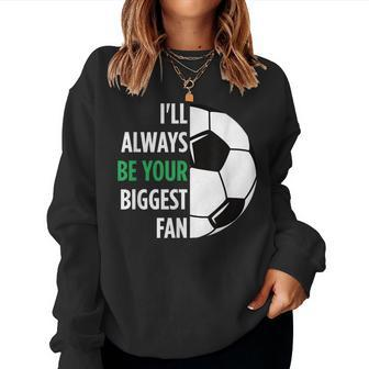 I'll Always Be Your Biggest Fan For Mom Dad Soccer Women Sweatshirt - Monsterry