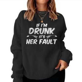 If I'm Drunk Its Her Fault Drinking Women Sweatshirt - Monsterry