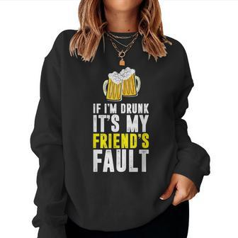 If I'm Drunk It's My Friend's Fault Women Sweatshirt - Monsterry DE