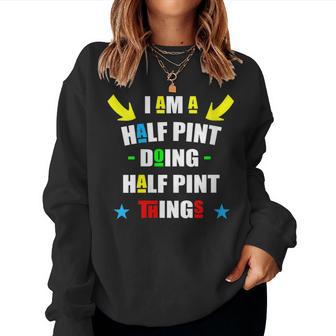 I'm A Half Pint Doing Half Pint Things Cute Half Pint Women Sweatshirt - Monsterry AU