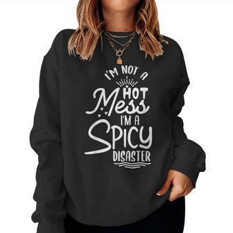 I'm Not A Hot Mess I'm A Spicy Disaster Sarcastic Sassy Women Sweatshirt - Monsterry UK