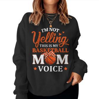 I'm Not Yelling This Is My Basketball Mom Voice Basketball Women Sweatshirt - Thegiftio UK