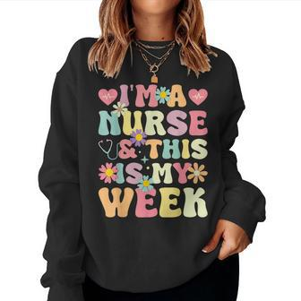 I'm A Nurse And This Is My Week Cute Happy Nurse Week 2024 Women Sweatshirt - Monsterry