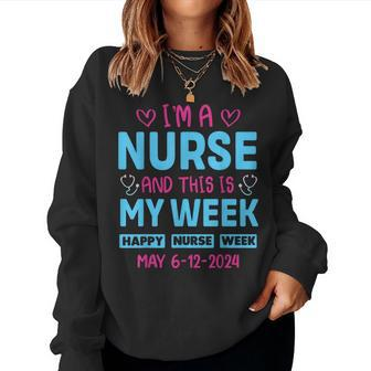 I'm Nurse And This Is My Week Happy Nurse Week May 6-12 Women Sweatshirt - Seseable
