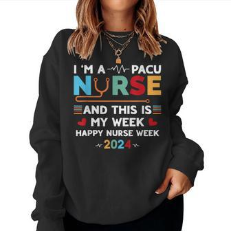 I'm A Pacu Nurse And This Is My Week Happy Nurse Week 2024 Women Sweatshirt - Seseable