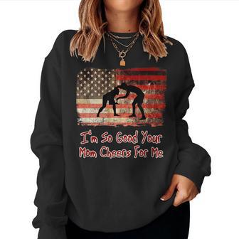 I'm So Good Your Mom Cheers For Me Fun Wrestling Women Sweatshirt - Monsterry DE