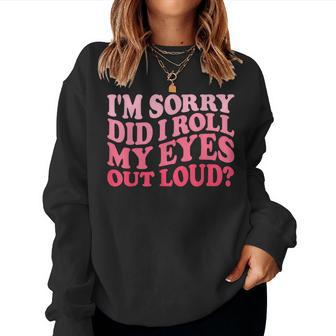I'm Sorry Did I Roll My Eyes Out Loud Groovy Humor Women Sweatshirt - Thegiftio UK