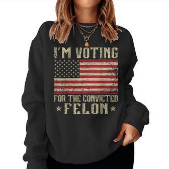 I'm Voting For A Felon In 2024 Us Flag Vintage Women Women Sweatshirt - Thegiftio UK