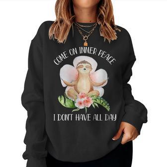 Come On Inner Peace I Don't Have All Day Yoga Sloth Women Sweatshirt - Monsterry