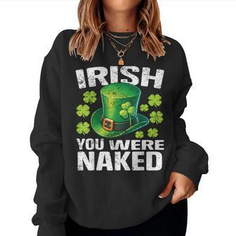 Irish You Were Naked St Patrick's Day Women Sweatshirt - Thegiftio UK